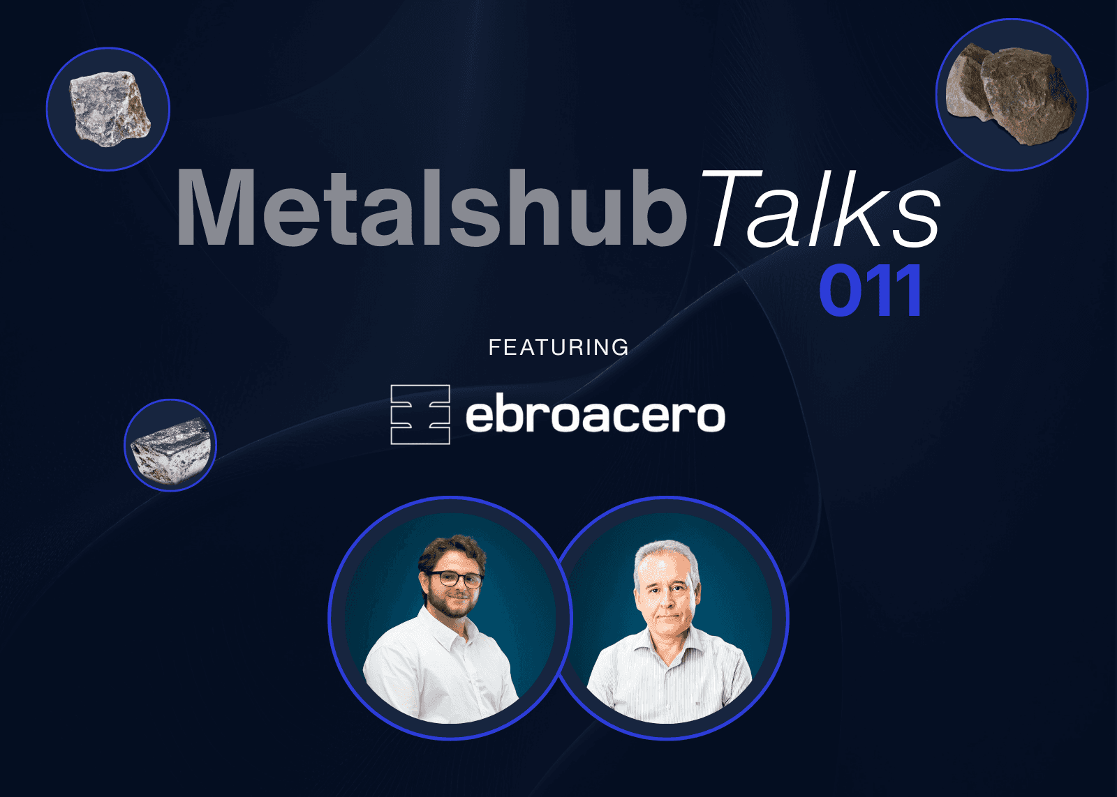 MetalshubTalks 011 webinar with host Jordi Pla Moliner and guest speaker Eduardo Gimenez from Ebroacero