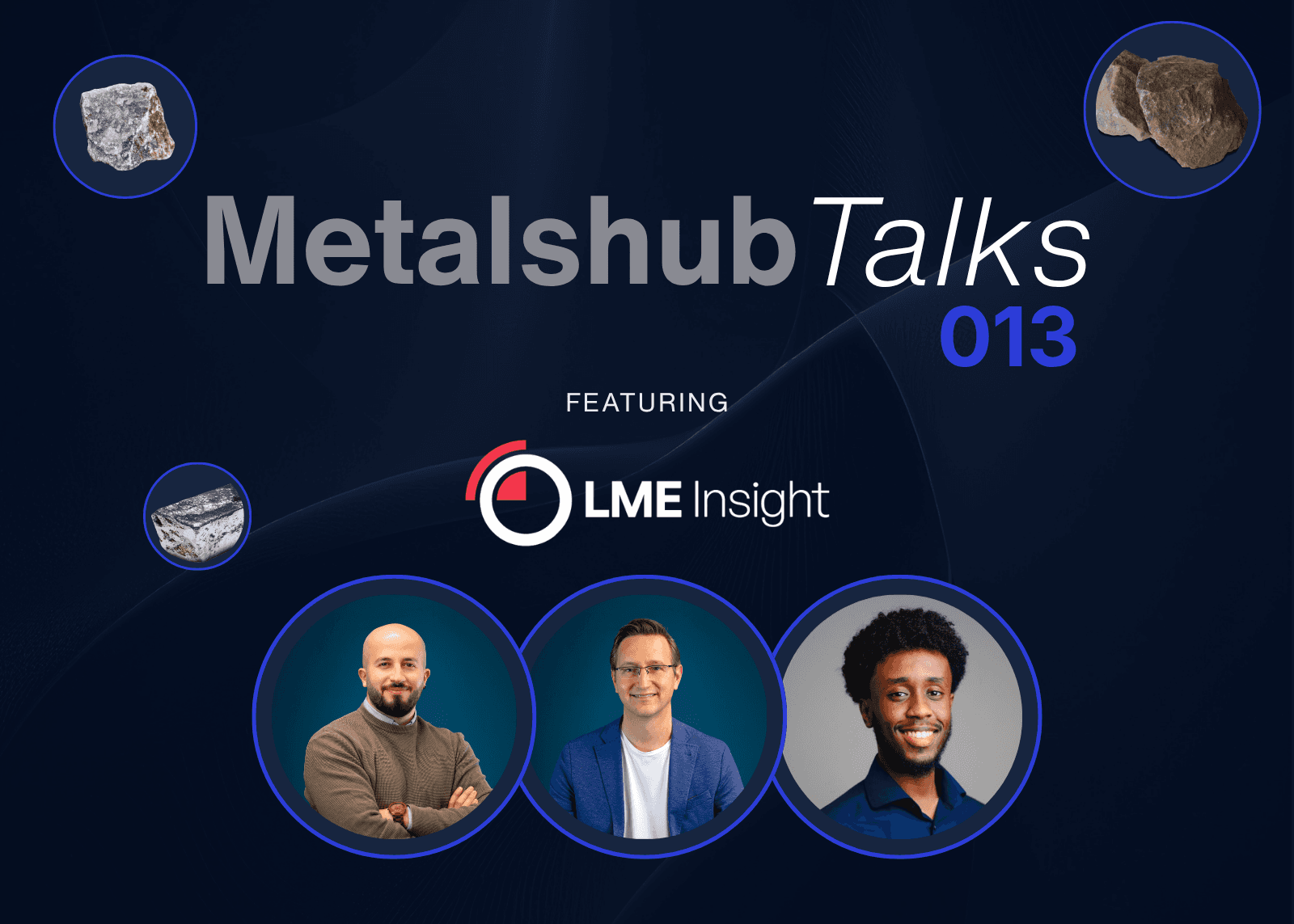 MetalshubTalks 013 webinar with host Samir Jaber and guest speakers Dr Sebastian Kreft (Metalshub) and Abdi Salad (LME Insight)